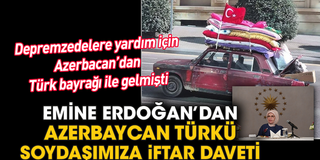 Emine Erdoğan’dan Azerbaycan Türkü soydaşımıza iftar