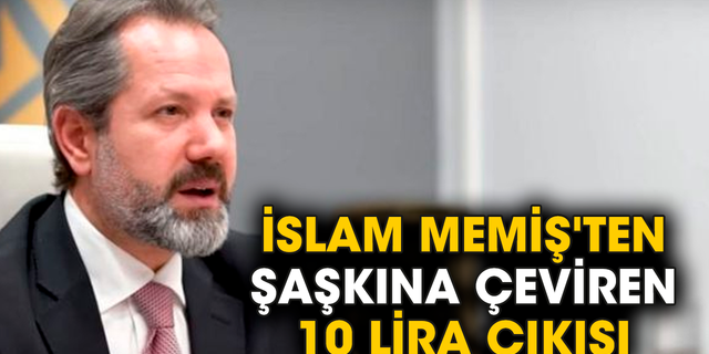 İslam Memiş'ten şaşkına çeviren 10 lira çıkışı