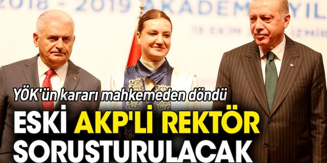 YÖK'ün kararı mahkemeden döndü: Eski AKP'li rektör soruşturulacak