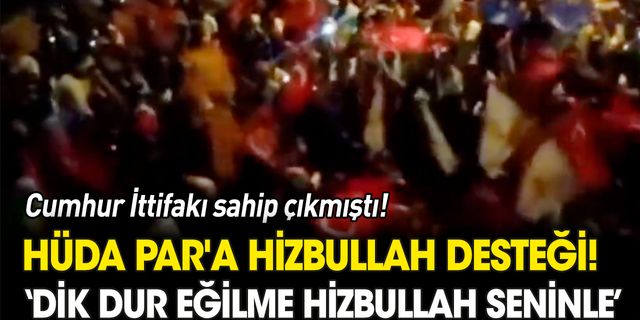 HÜDA PAR'a Hizbullah desteği! "Dik dur eğilme Hizbullah seninle"