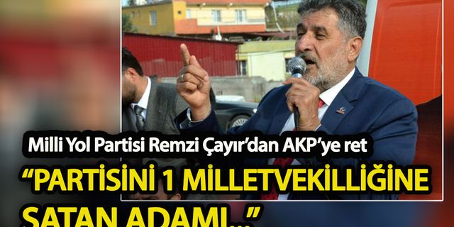Milli Yol Partisi'nden AKP'ye ret! "Partisini 1 milletvekilliğine satan adamı..."