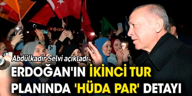 Erdoğan'ın ikinci tur planında 'HÜDA PAR' detayı