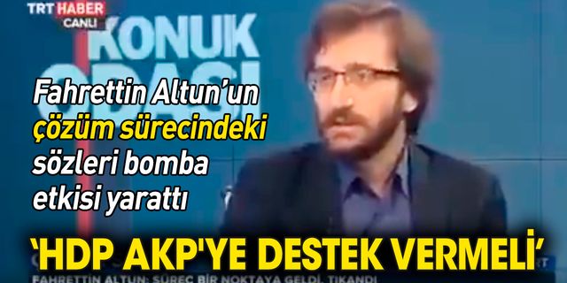 Fahrettin Altun 'HDP, AKP'ye destek vermeli'