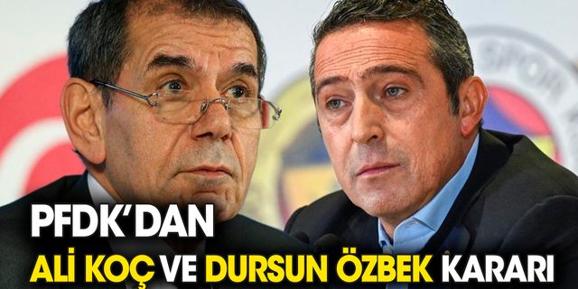 Ali Koç ve Dursun Özbek PFDK'ya sevk edildi