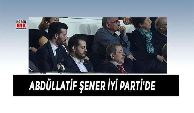 Abdüllatif Şener İYİ Parti'de