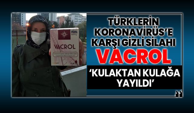 Türklerin koronavirüs’e karşı gizli silahı ‘Kulaktan kulağa yayıldı’ Vacrol