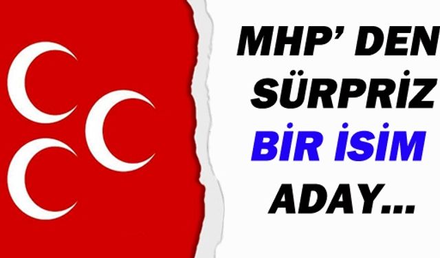 MHP'den sürpriz bir isim aday