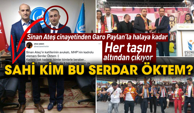 Sinan Ateş cinayetinden Garo Paylan’la halaya kadar her taşın altından çıkıyor! Sahi kim bu Serdar Öktem?