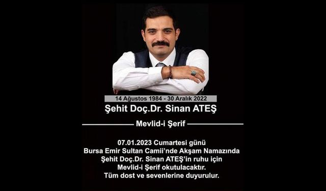 Ankara'da uğradığı suikast sonucu yaşamını yitiren Sinan Ateş için Mevlid-i Şerif okunacak....