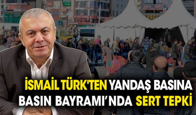 İsmail Türk'ten Basın Bayramı'nda yandaş basına sert tepki