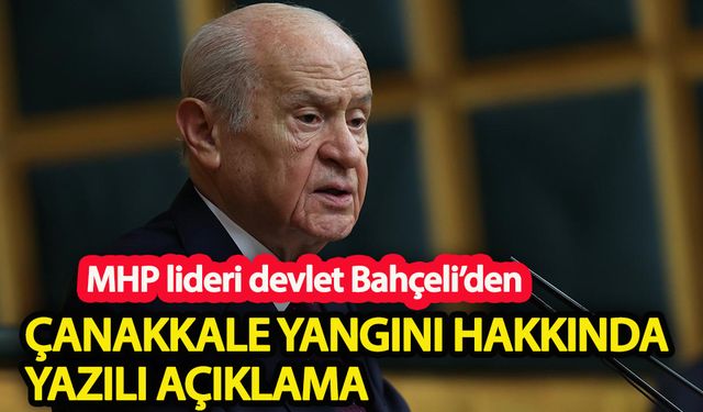 Devlet Bahçeli’den Çanakkale’deki yangın hakkında yazılı açıklama