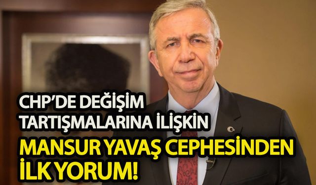 CHP’deki değişim tartışmalarına Mansur Yavaş cephesinden ilk yorum