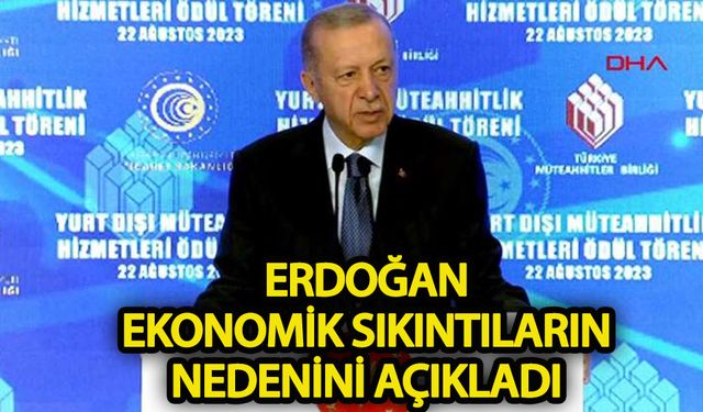 Erdoğan ekonomik sıkıntıların nedenini açıkladı