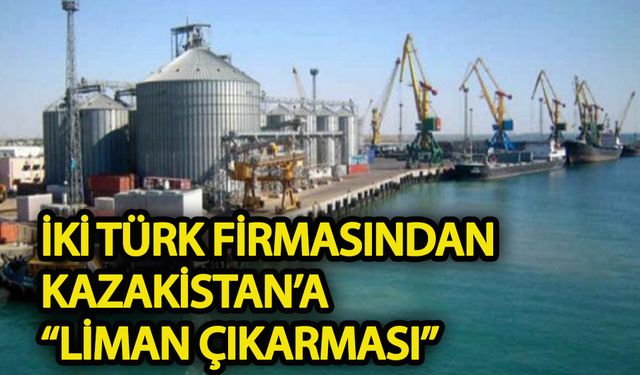 İki Türk Firması’ndan Kazakistan’a “liman” çıkarması