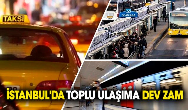 İstanbul'da toplu ulaşıma dev zam