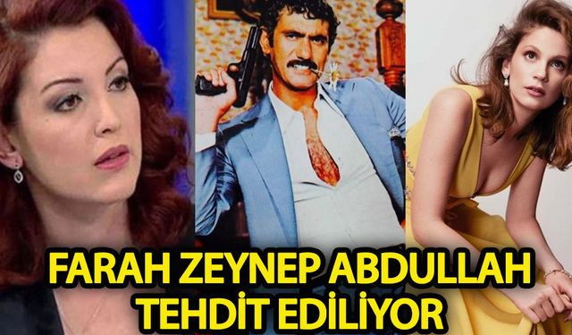 Oyuncu Farah Zeynep Abdullah tehdit ediliyor!