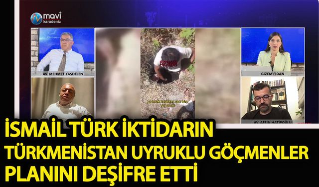 İsmail Türk iktidarın “Türkmenistan uyruklu göçmenler” planını deşifre etti