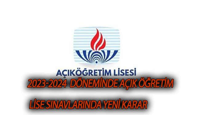 Açık Öğretim Lise Sınavlarında yeni karar!