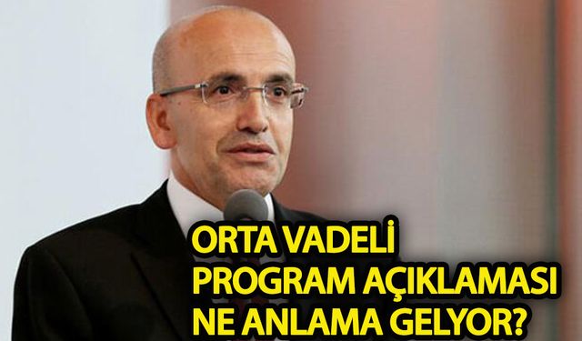 Mehmet Şimşek'in "orta vadeli program" açıklaması ne anlama geliyor?