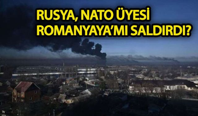Rusya, NATO üyesi Romanya’ya mı saldırdı!