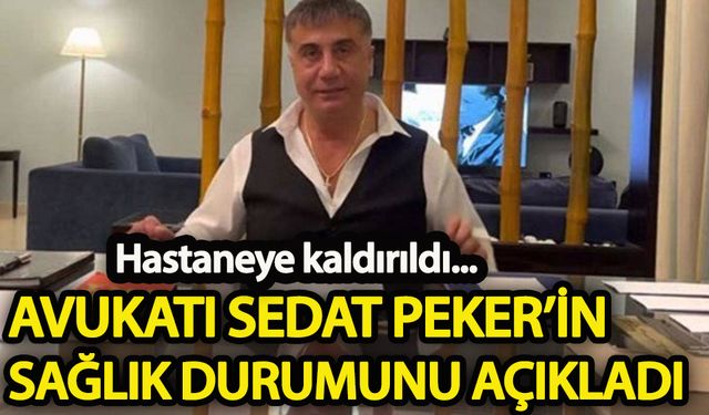 Avukatı Sedat Peker’in sağlık durumunu açıkladı