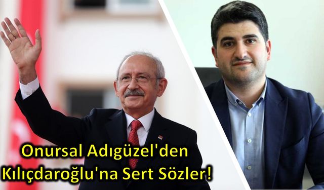 Onursal Adıgüzel'den Kılıçdaroğlu'na Sert Sözler!