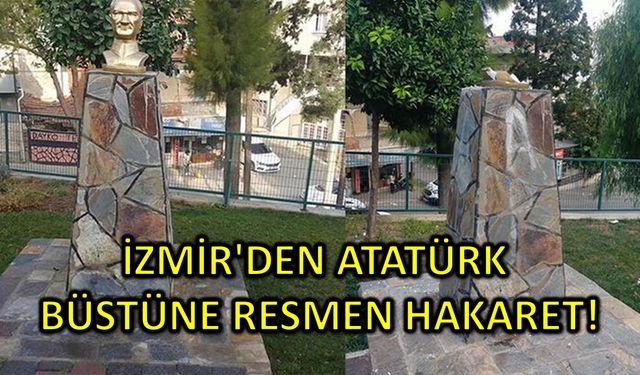 İzmir'den Atatürk Büstüne Resmen Hakaret!