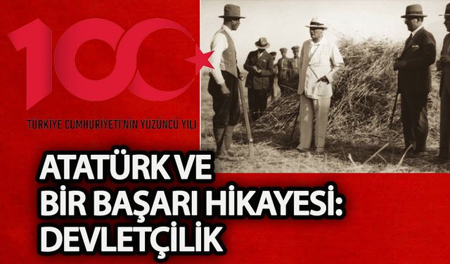 Atatürk ve bir başarı hikâyesi: Devletçilik