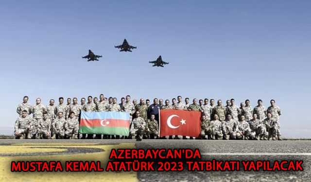 Azerbaycan'da 'Mustafa Kemal Atatürk 2023 Tatbikatı' yapılacak