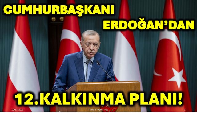 Cumhurbaşkanı Erdoğan’dan 12.Kalkınma Planı!