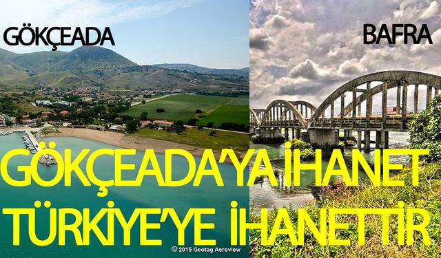 Gökçeada'ya İhanet Türkiye'ye İhanettir
