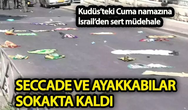 Kudüs’teki Cuma namazına İsrail’den sert müdehale
