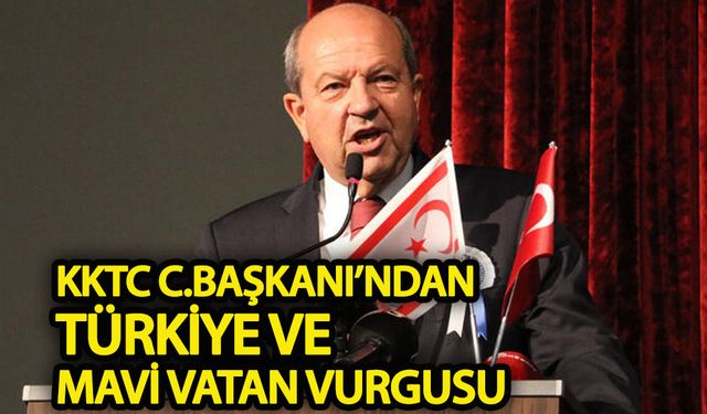 KKTC Cumhurbaşkanı’ndan Türkiye  ve mavi vatan vurgusu