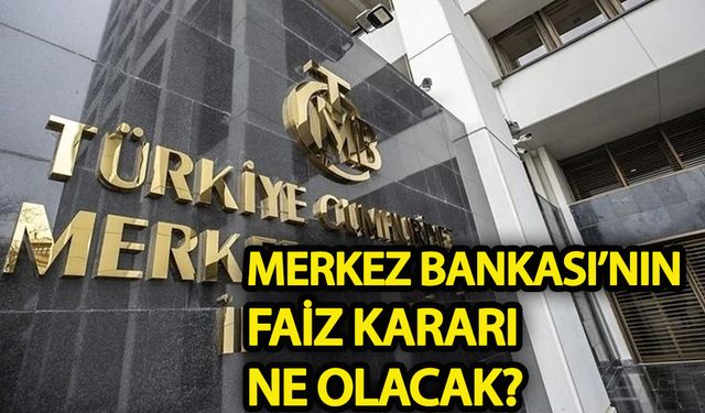 Merkez Bankası’nın faiz kararı ne olacak?