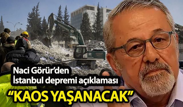 Naci Görür’den İstanbul depremi açıklaması  “Kaos yaşanacak”