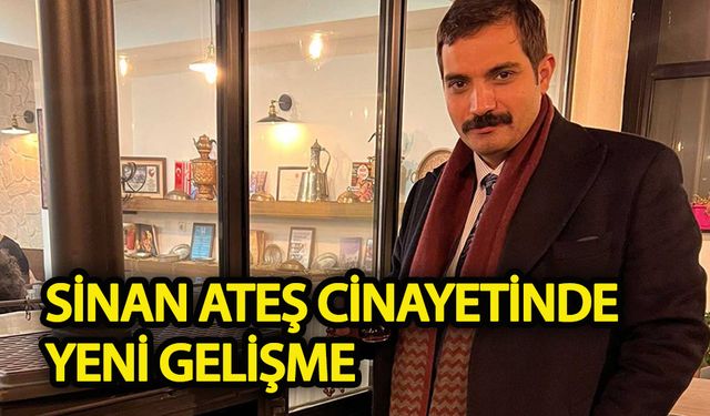Sinan Ateş cinayetinde yeni gelişme!