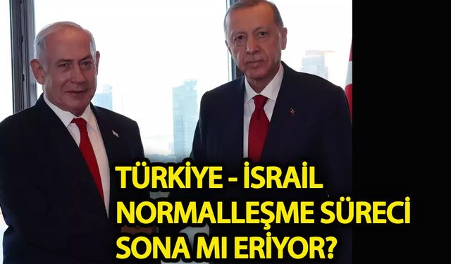 Türkiye-İsrail normalleşme süreci sona mı eriyor?