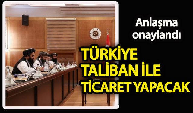 Türkiye Taliban ile ticaret yapacak!