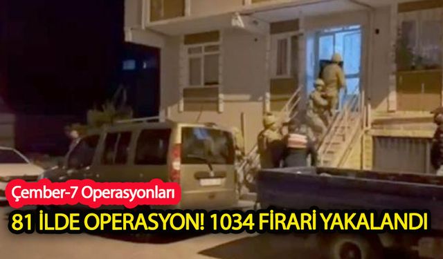 81 İlde operasyon! 1034 firari yakalandı