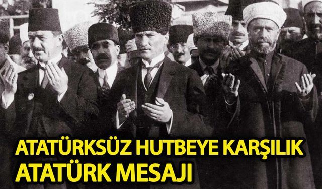 Atatürksüz hutbeye karşılık Atatürk mesajı!