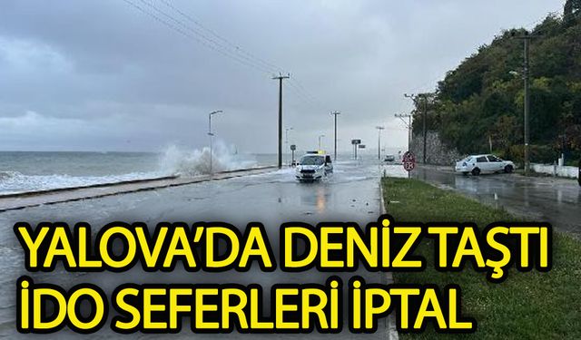 Yalova'da deniz taştı! İDO seferleri iptal