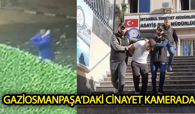 Gaziosmanpaşa'daki cinayet anı kameraya yansıdı