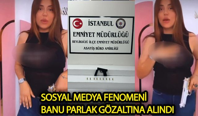 Sosyal medya fenomeni Banu Parlak gözaltına alındı