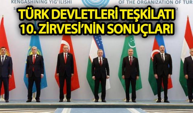 Astana'da yapılan Türk Devletleri Teşkilatı 10. Zirvesinin sonuçları!