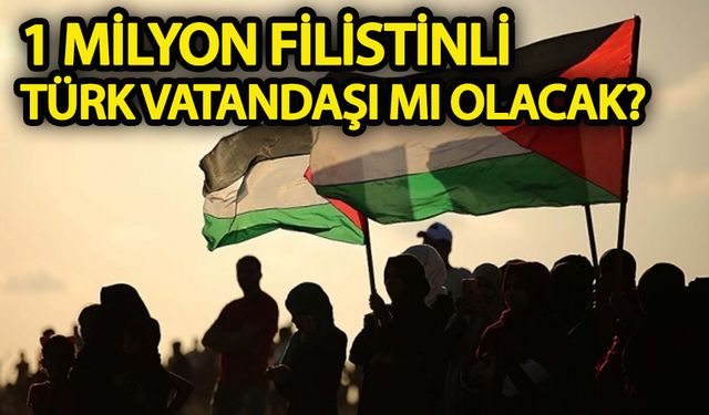 1 milyon Filistinli Türk vatandaşı mı olacak?