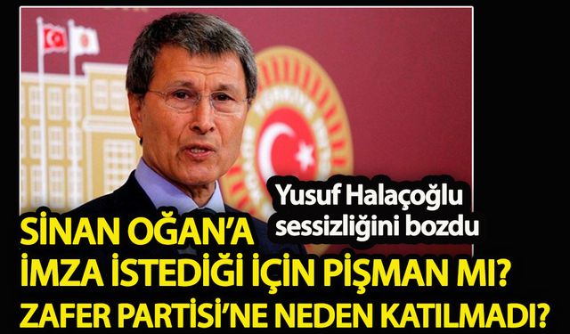 Yusuf Halaçoğlu Sinan Oğan’a imza istediği için pişman mı?  Zafer Partisi’ne neden katılmadı?