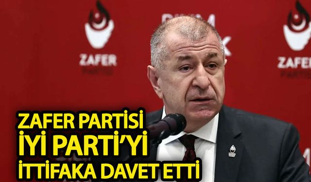 Zafer Partisi İYİ Parti'yi ittifaka davet etti