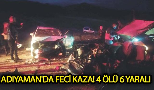 Adıyaman'da feci kaza! 4 ölü 6 yaralı