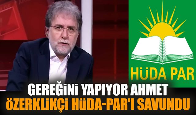 Gereğini yapıyor Ahmet özerklikçi HÜDA-PAR'ı savundu