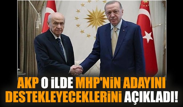 AKP o ilde MHP'nin adayını destekleyeceklerini açıkladı!